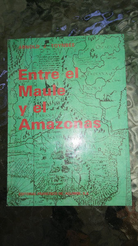 Entre El Maule Y El Amazonas / Arnold L. Toynbee (Usado)