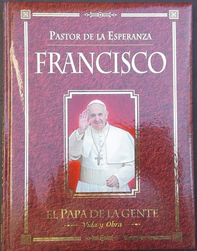 Francisco  El Papa De La Gente. Vida Y Obra
