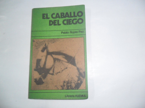 El Caballo Del Ciego Pablo Rojas Paz Libreria Huemul