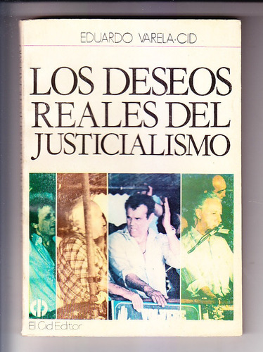 Los Deseos Reales Del Justicialismo Eduardo Varela Cid