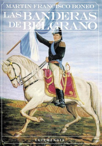 Las Banderas De Belgrano - Martín Francisco Boneo (let)