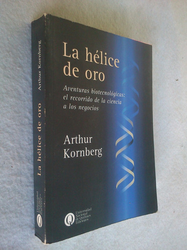 La Hélice De Oro Aventuras Biotecnológicas - Arthur Kornberg