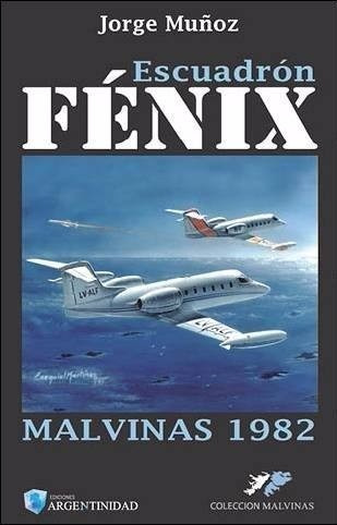 Escuadrón Fénix - Malvinas 1982