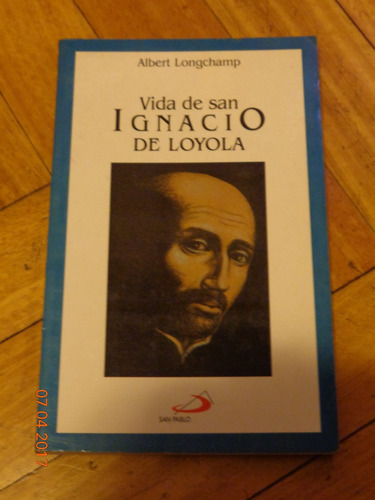 Vida De San Ignacio De Loyola. Albert Longschamp. San Pablo