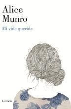 Mi Vida Querida - Alice Munro - Ed. Lumen