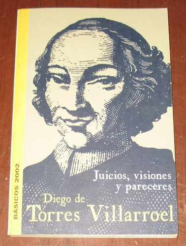 Diego De Torres Villarroel : Juicios Visiones Y Pareceres