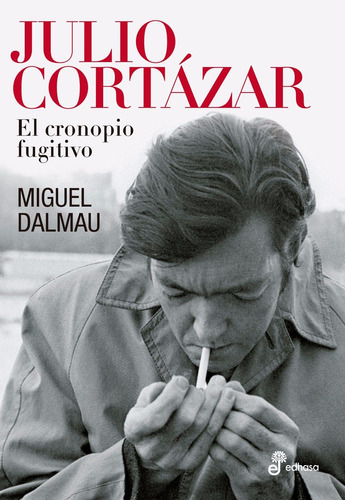 Julio Cortázar: El Cronopio Fugitivo - Dalmau - Ed. Edhasa