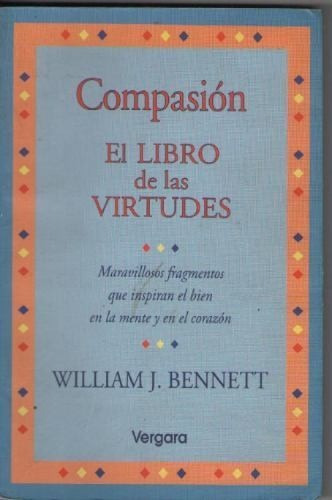 William J. Bennett  Compasion El Libro De Las Virtudes (ae)