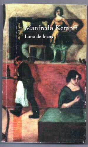 Luna De Locos Manfredo Kempff  Alfaguara Narrativa Boliviana