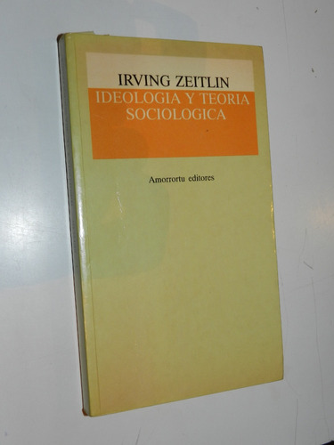 Ideologia Y Teoria Sociologica - Irving Zeitlin - Amorrortu