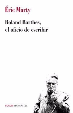 Roland Barthes El Oficio De Escribir Éric Marty (ma)