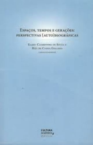 Espaços, Tempos E Gerações: Perspectivas (auto) Biográficas