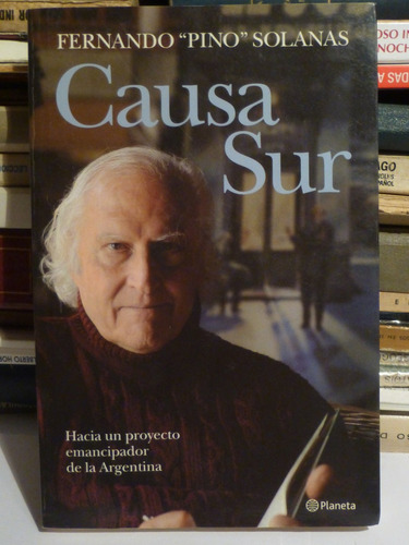 Causa Sur, F Pino Solanas,2009, Planeta,338pags,politica