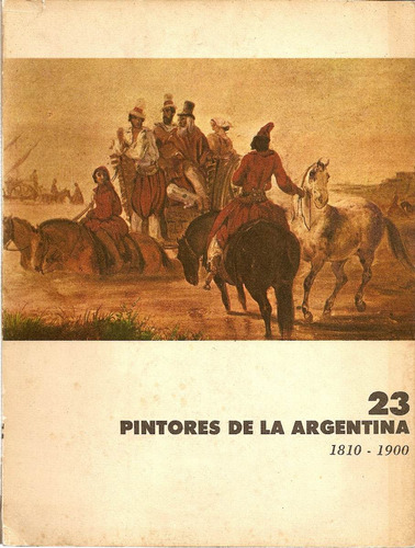 23 Pintores De La Argentina 1810-1900 - Payro - Eudeba