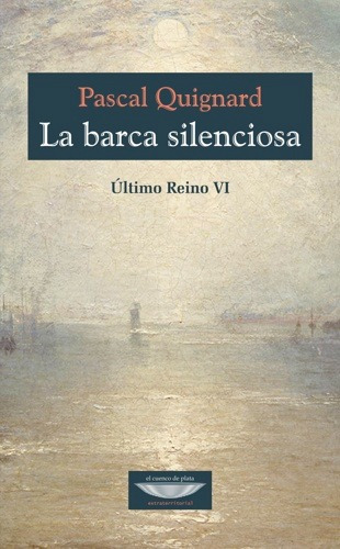 La Barca Silenciosa, Pascal Quignard, Ed. Cuenco De Plata