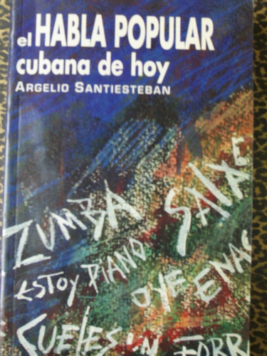 El Habla Popular Cubana De Hoy - Argelio Santiesteban