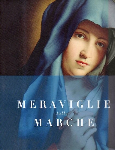 Meraviglie Dalle Marche-600 Años De Pintura Italiana Merlin