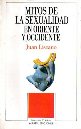 Juan Liscano - Mitos De La Sexualidad En Oriente Y Occidente