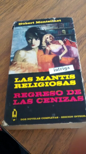 Las Mantis Religiosas-regreso De Las Cenizas - H. Monteilhet