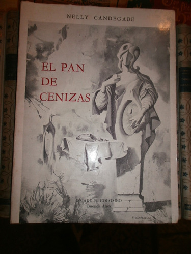 Nelly Candegabe: El Pan De Cenizas. Poesía. Firmado. Ilsutr.