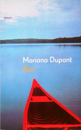 Aún - Mariano Dupont - Novela - Emecé Bs As - 2003