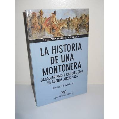 La Historia De Una Montonera, Fradkin, Ed. Sxxi