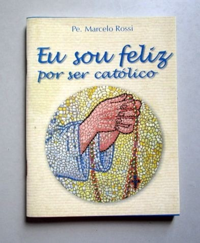 Eu Sou Feliz Por Ser Católico - Pe. Marcelo Rossi