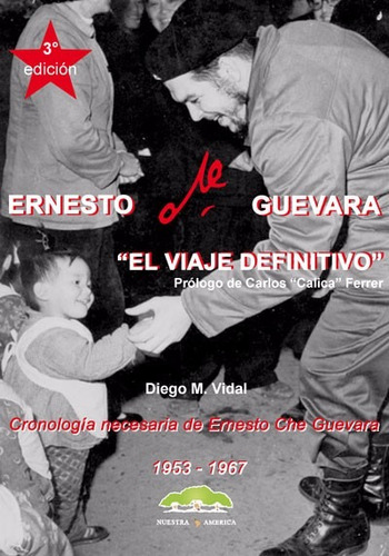 Ernesto Che Guevara El Viaje Definitivo Vidal Cronología A1