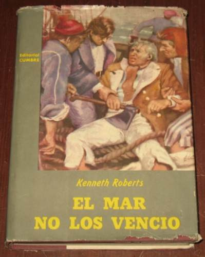 El Mar No Los Venció Kenneth Roberts Novela Cumbre 1957
