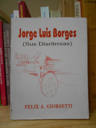 Jorge Luis Borges Sus Disritmias Felix A Giorsetti
