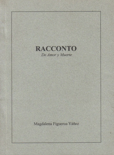 Racconto De Amor Y Muerte / Magdalena Figueroa Yáñez