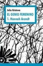 El Genio Femenino 1. Hannah Arendt - Julia Kristeva **