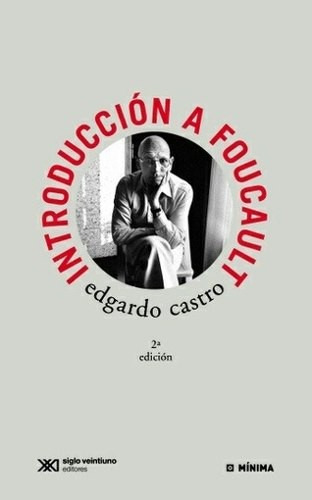 Introducción A Foucault, Edgardo Castro, Ed. Siglo Xxi