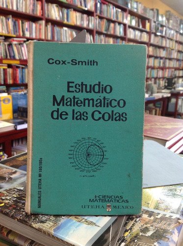 Estudio Matemático De Las Colas. Cox - Smith. Filas.