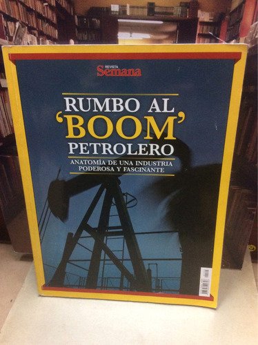 Revista Semana. Rumbo Al 'boom' Petrolero. 2011.