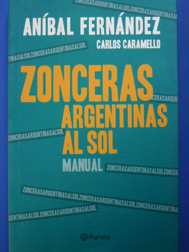 Zonceras Argentinas Al Sol (1ª Ed Nuevo) Anibal Fernandez #