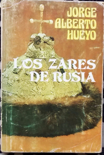 Los Zares De Rusia - Jorge Alberto Hueyo