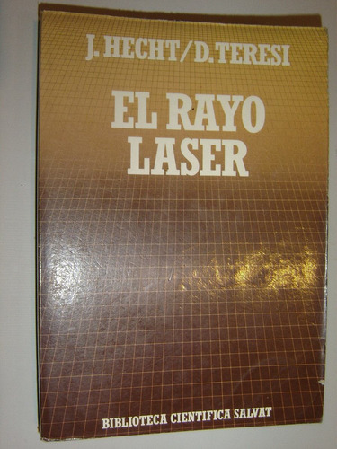 J. Hecht - D. Teresi, El Rayo Laser. Editorial Salvat 1987