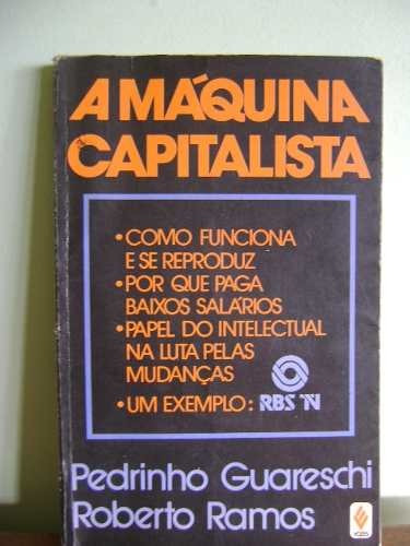 Livro A Máquina Capitalista - Guareschi E Ramos