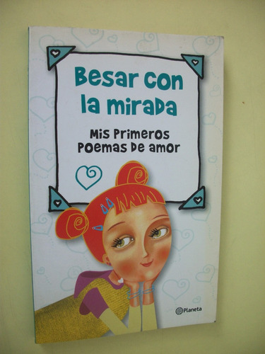 Besar Con La Mirada Mis Primero Poemas De Amor - Planeta