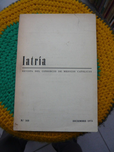 Iatria Revista Del Consorcio De Medicos Catolicos 163 1973