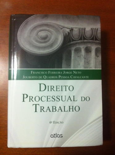 Direito Processual Do Trabalho, 6ª Edição, Editora Atlas