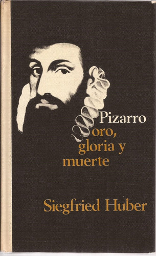 Pizarro Oro, Gloria Y Muerte Siegfried Huber