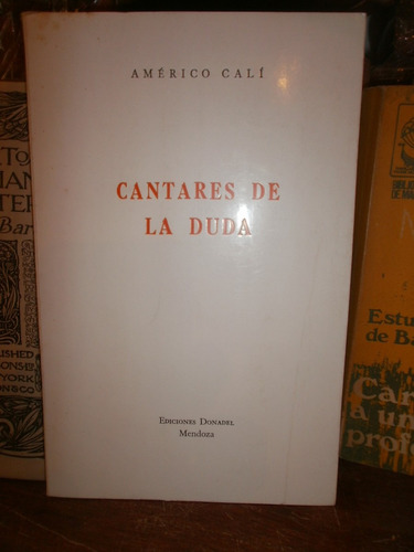 Américo Calí: Cantares De La Duda. Poesia. Mendoza. Firmado