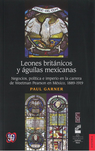 Leones Británicos Y Águilas Mexicanas, Paul Garner, Ed. Fce