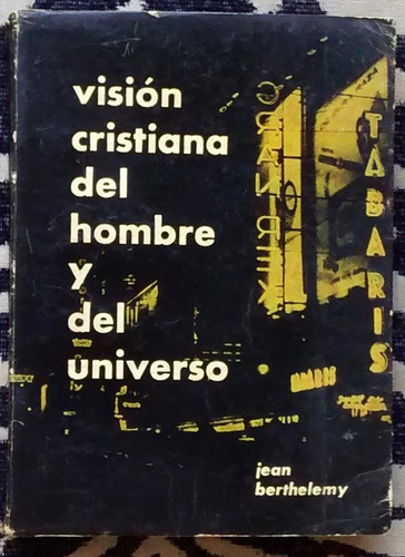 Visión Cristiana Del Hombre Y Del Universo - Jean Berthelemy