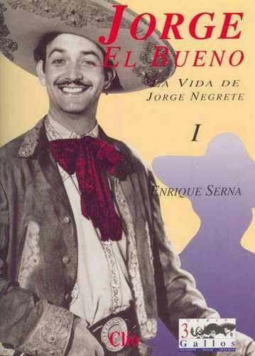 La Vida De Jorge Negrete El Bueno Enrique Serna 3libros Clio