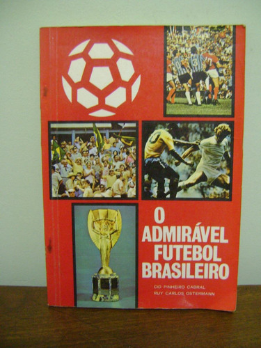 Livro O Admirável Futebol Brasileiro Cid Pinheiro Cabral