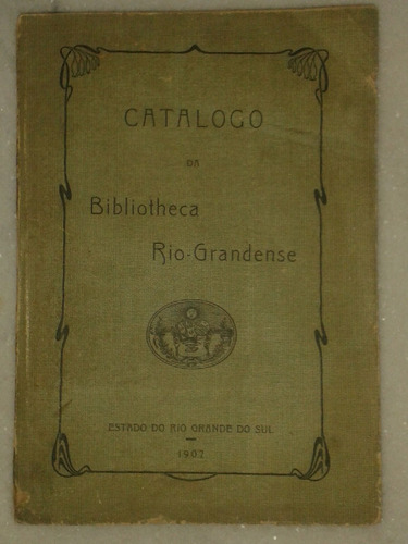 Catalogo Da Bibliotheca Rio- Grandense - Ano 1907