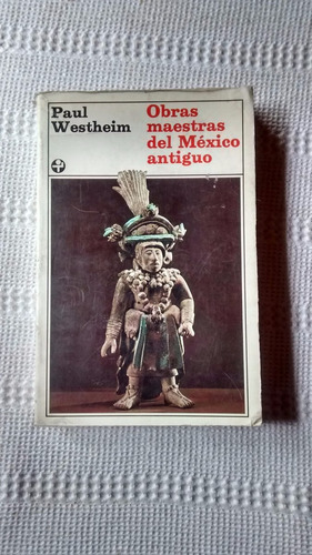 Obras Maestras Del Mexico Antiguo Paul Westheim - Bibli. Era